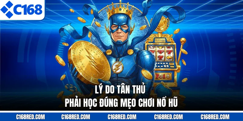 Lý do tân thủ phải học đúng mẹo chơi nổ hũ